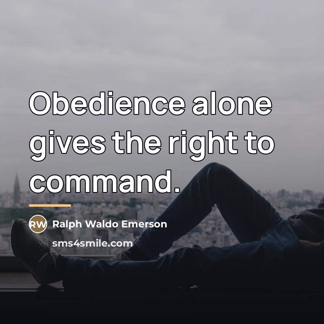“Obedience alone gives the right to command.…” quote by Ralph Waldo Emerson