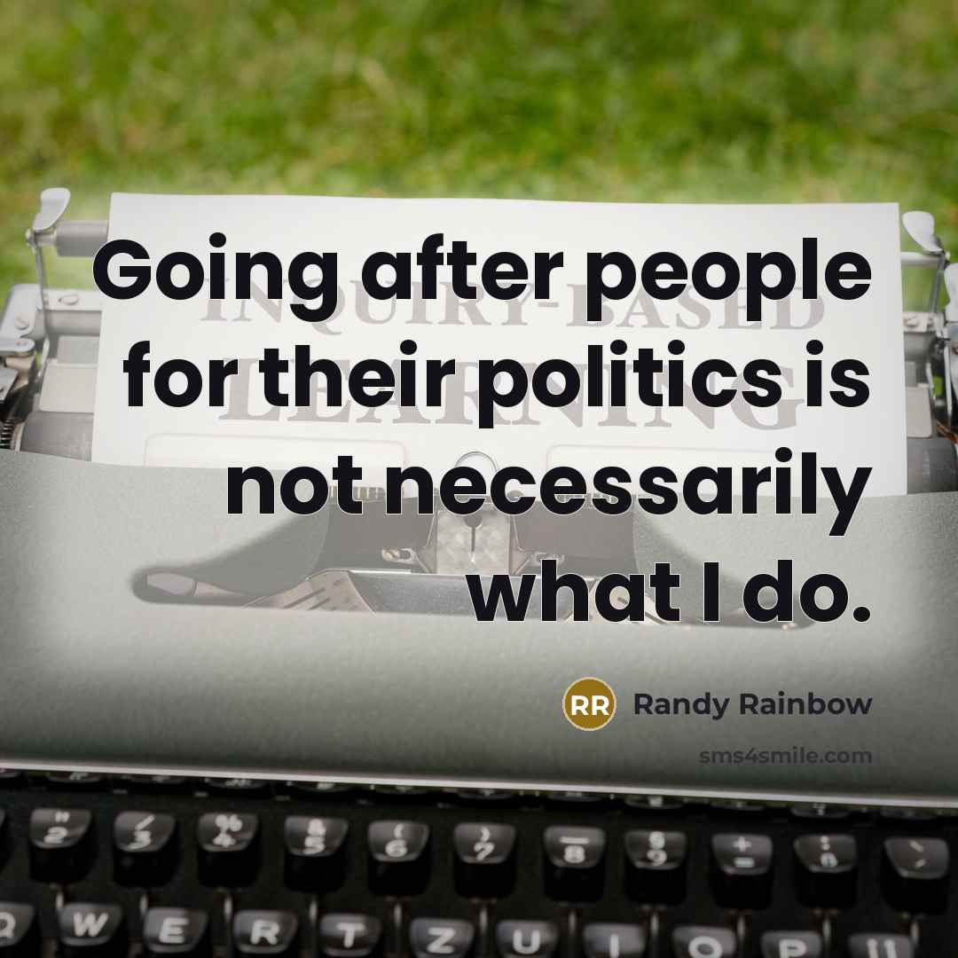 “Going after people for their politics is not necessarily what…” quote by Randy Rainbow