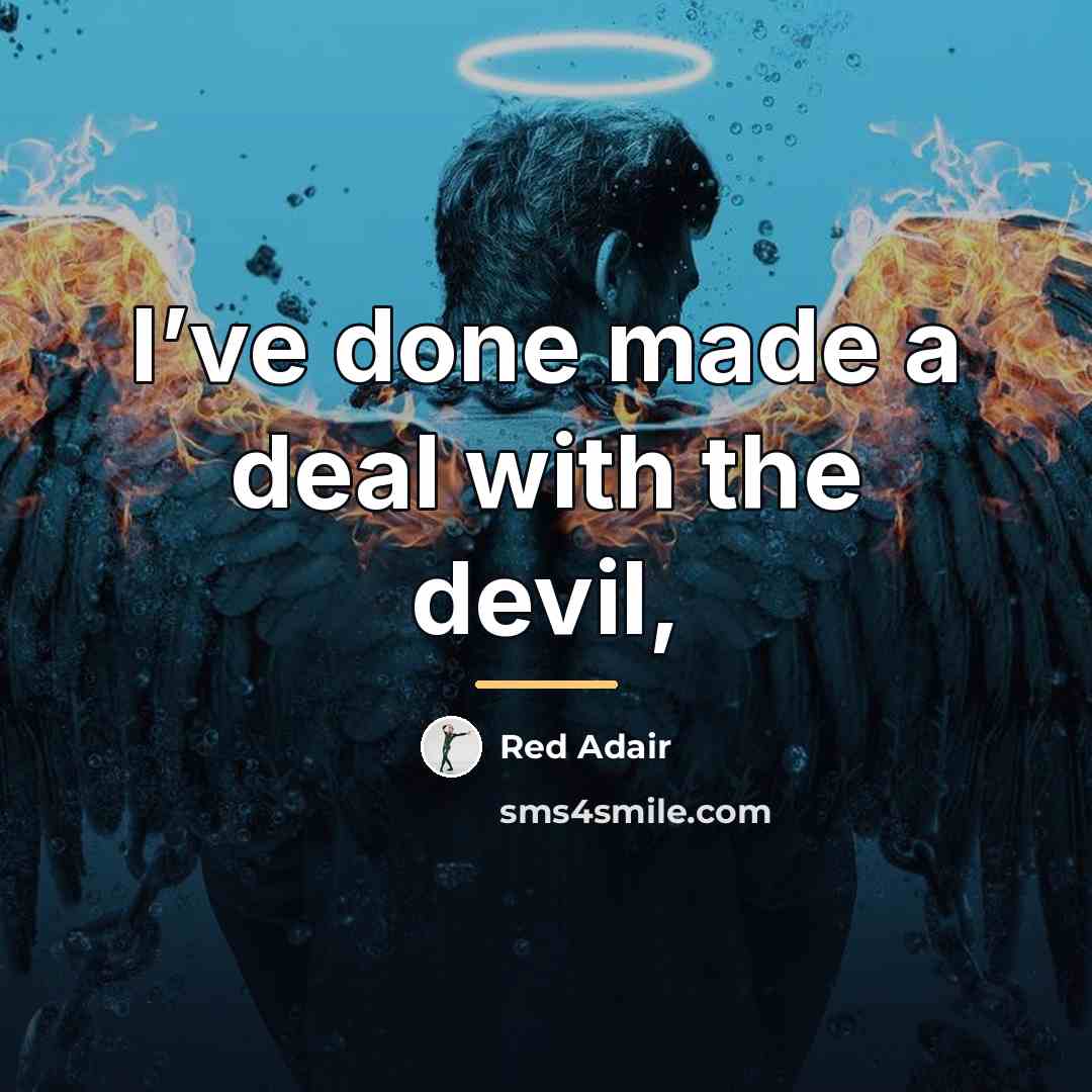“I’ve done made a deal with the devil,…” quote by Red Adair