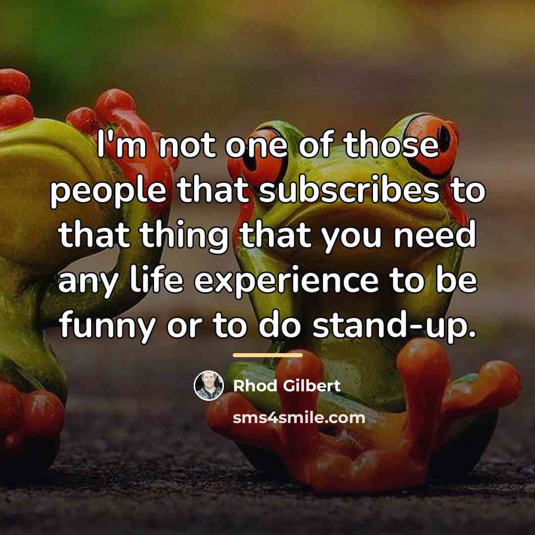 “I'm not one of those people that subscribes to that…” quote by Rhod Gilbert