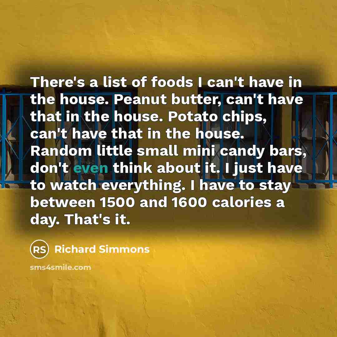 “There's a list of foods I can't have in the…” quote by Richard Simmons
