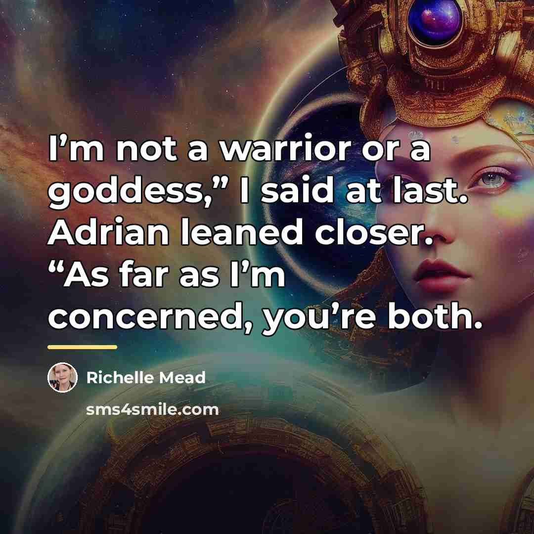 “I’m not a warrior or a goddess,” I said at…” quote by Richelle Mead