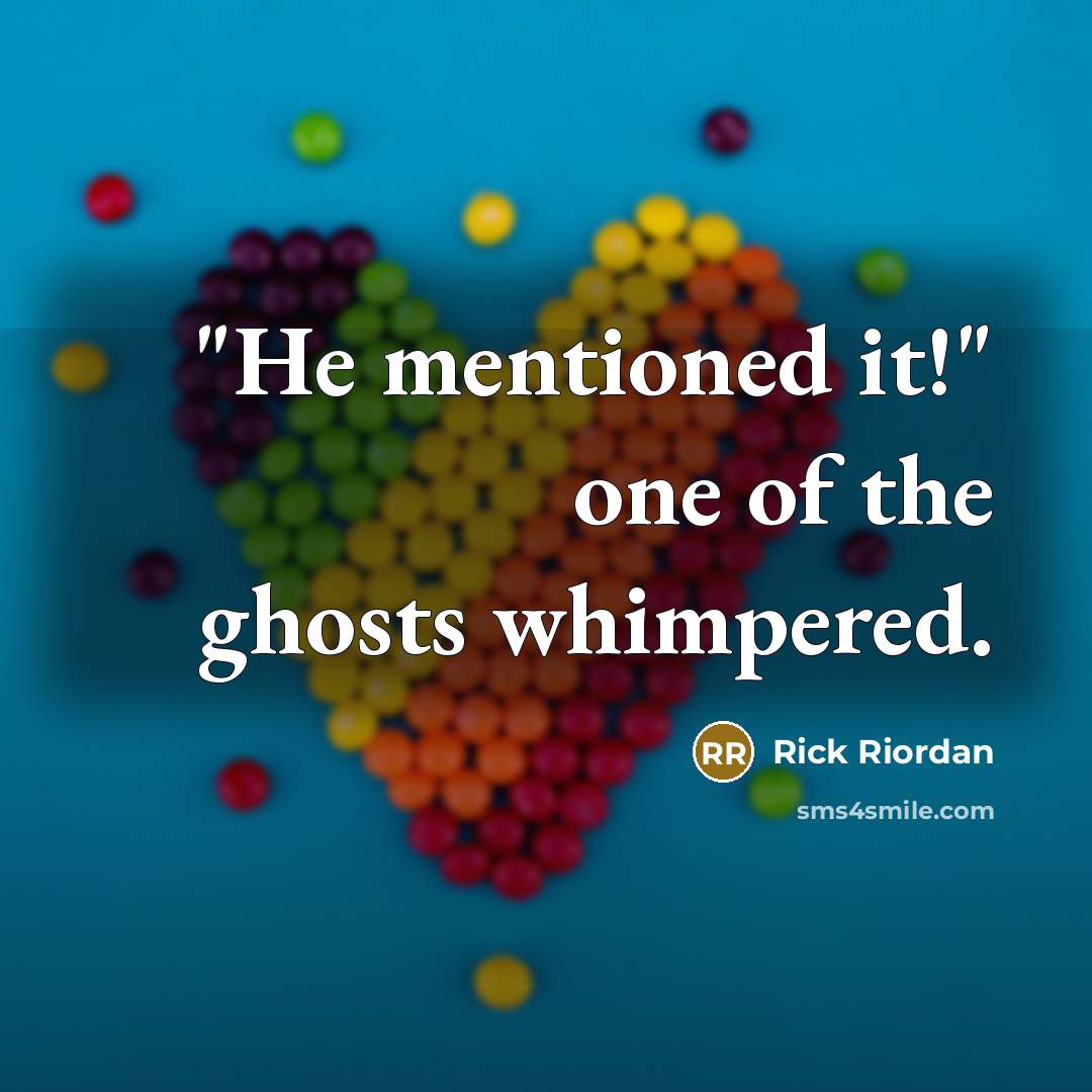 “"He mentioned it!" one of the ghosts whimpered.…” quote by Rick Riordan