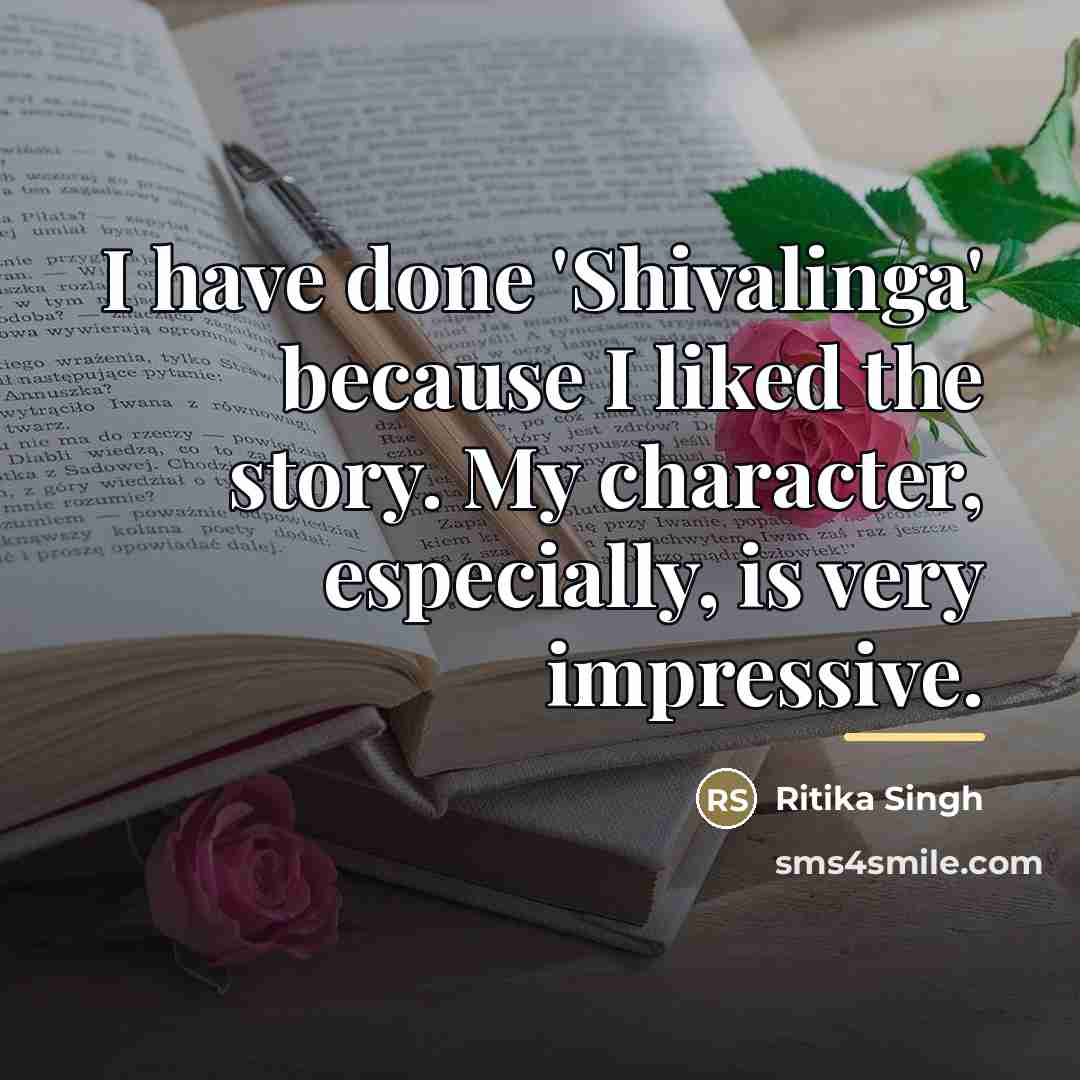 “I have done 'Shivalinga' because I liked the story. My…” quote by Ritika Singh