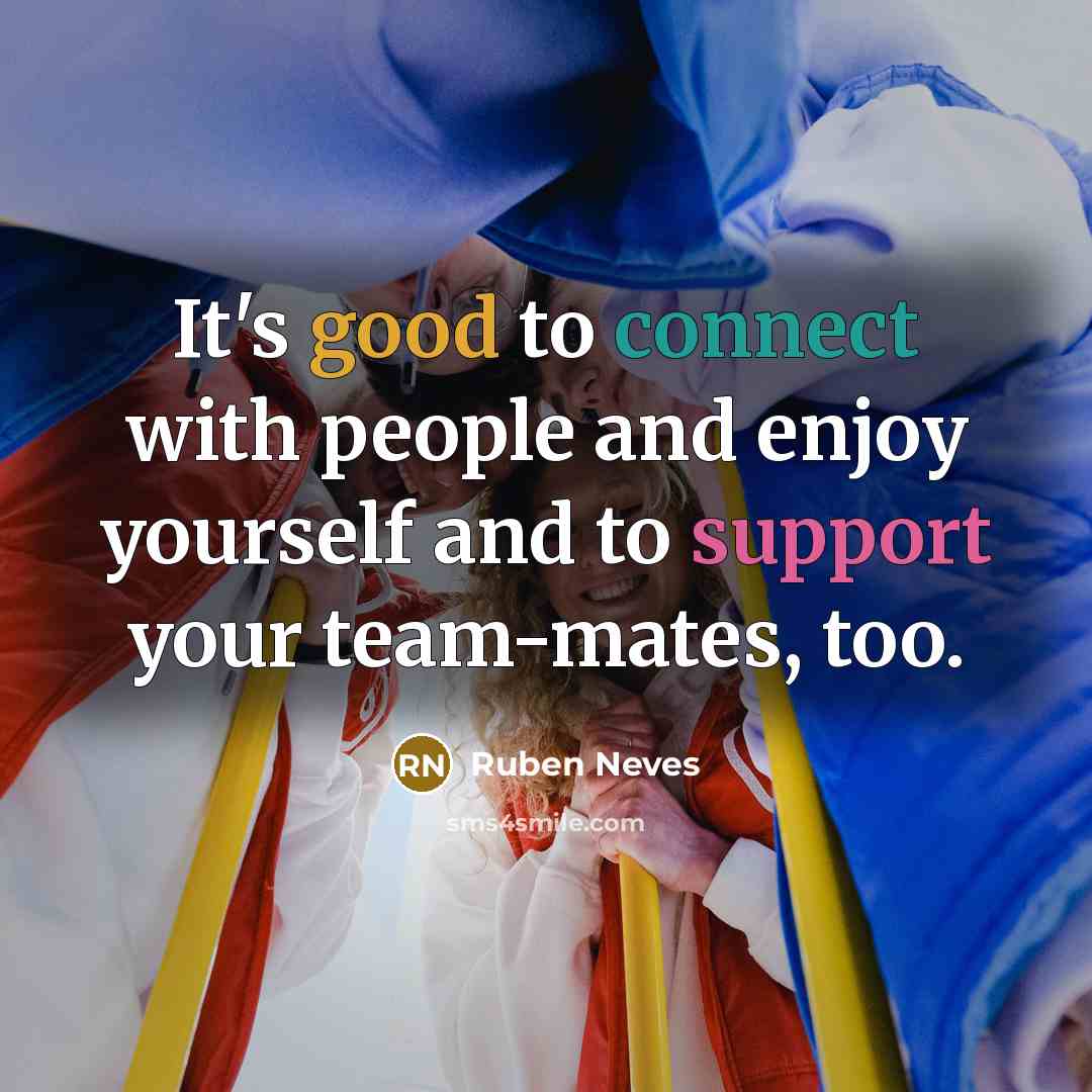 “It's good to connect with people and enjoy yourself and…” quote by Ruben Neves