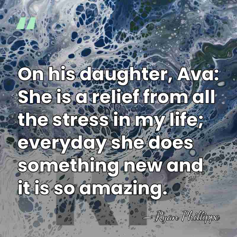 On his daughter, Ava: She is a relief from all the stress&hellip; - Ryan Phillippe