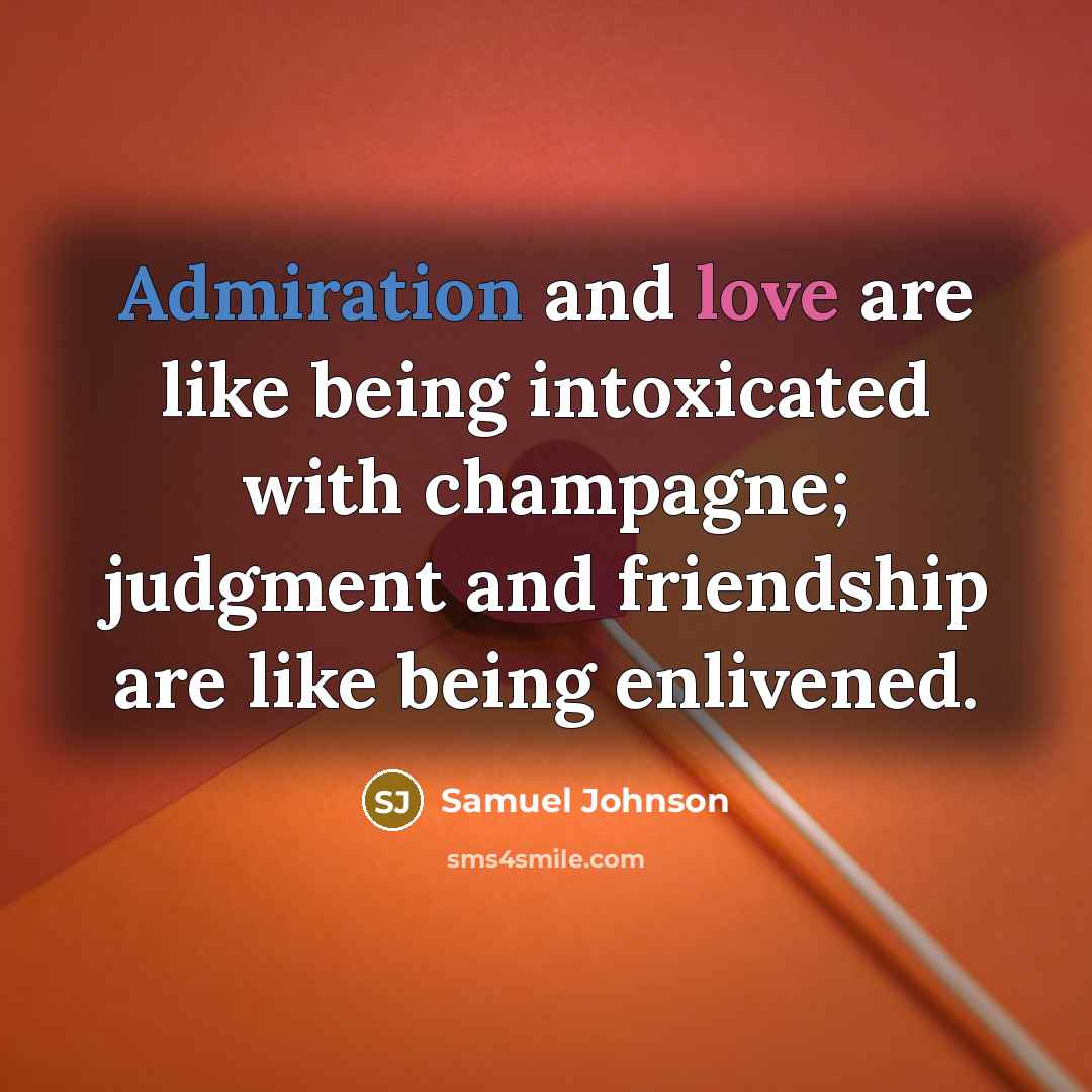 “Admiration and love are like being intoxicated with champagne; judgment…” quote by Samuel Johnson