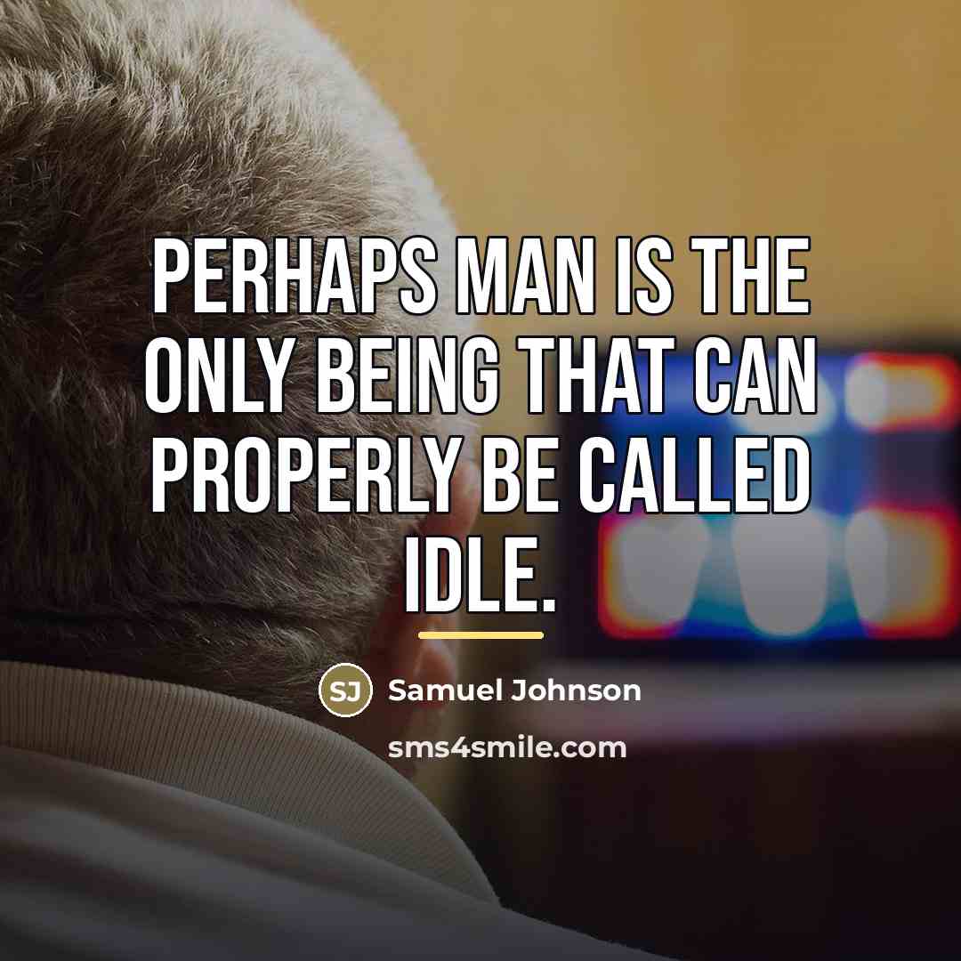 “Perhaps man is the only being that can properly be…” quote by Samuel Johnson