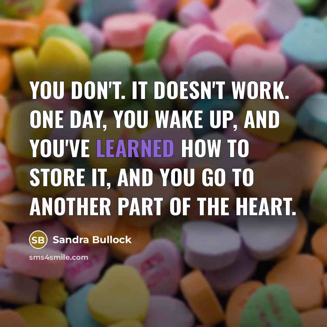 “You don't. It doesn't work. One day, you wake up,…” quote by Sandra Bullock