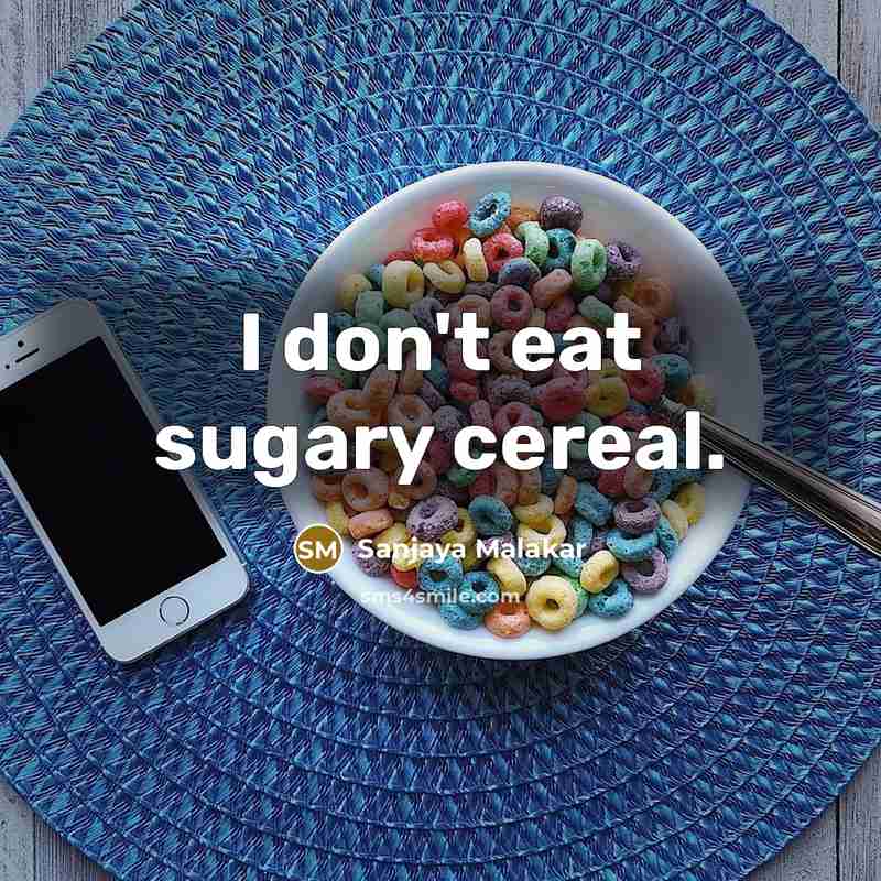 “I don't eat sugary cereal.…” quote by Sanjaya Malakar