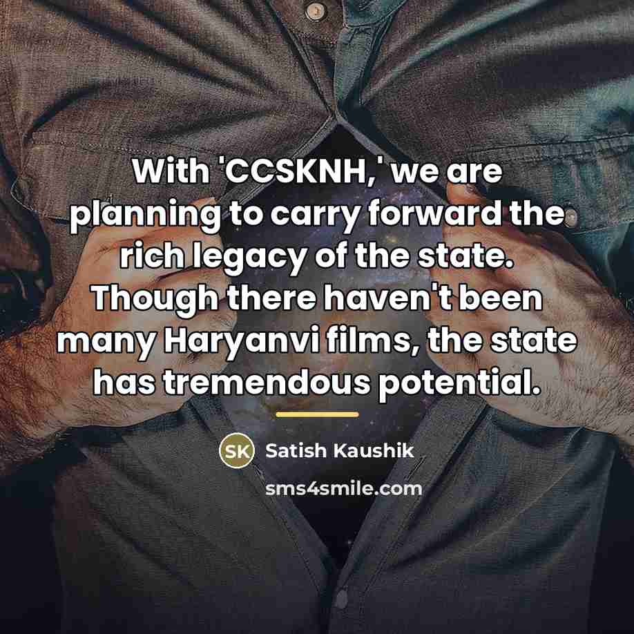 “With 'CCSKNH,' we are planning to carry forward the rich…” quote by Satish Kaushik