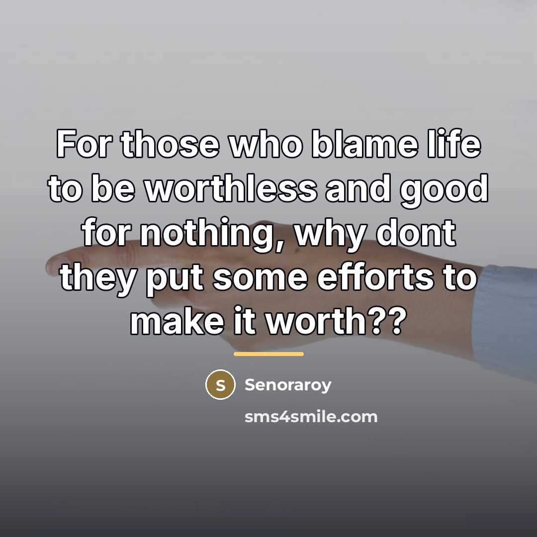 “For those who blame life to be worthless and good…” quote by Senoraroy