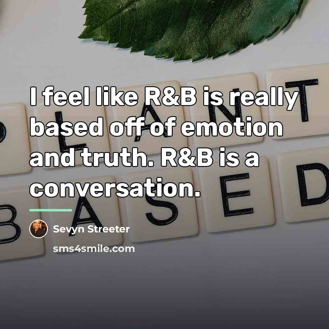 “I feel like R&B is really based off of emotion…” quote by Sevyn Streeter