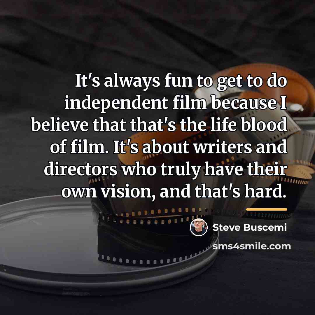 “It's always fun to get to do independent film because…” quote by Steve Buscemi