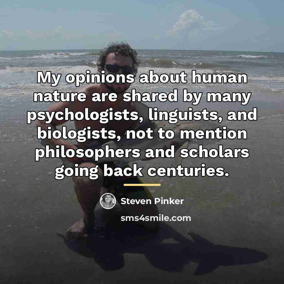 “My opinions about human nature are shared by many psychologists,…” quote by Steven Pinker