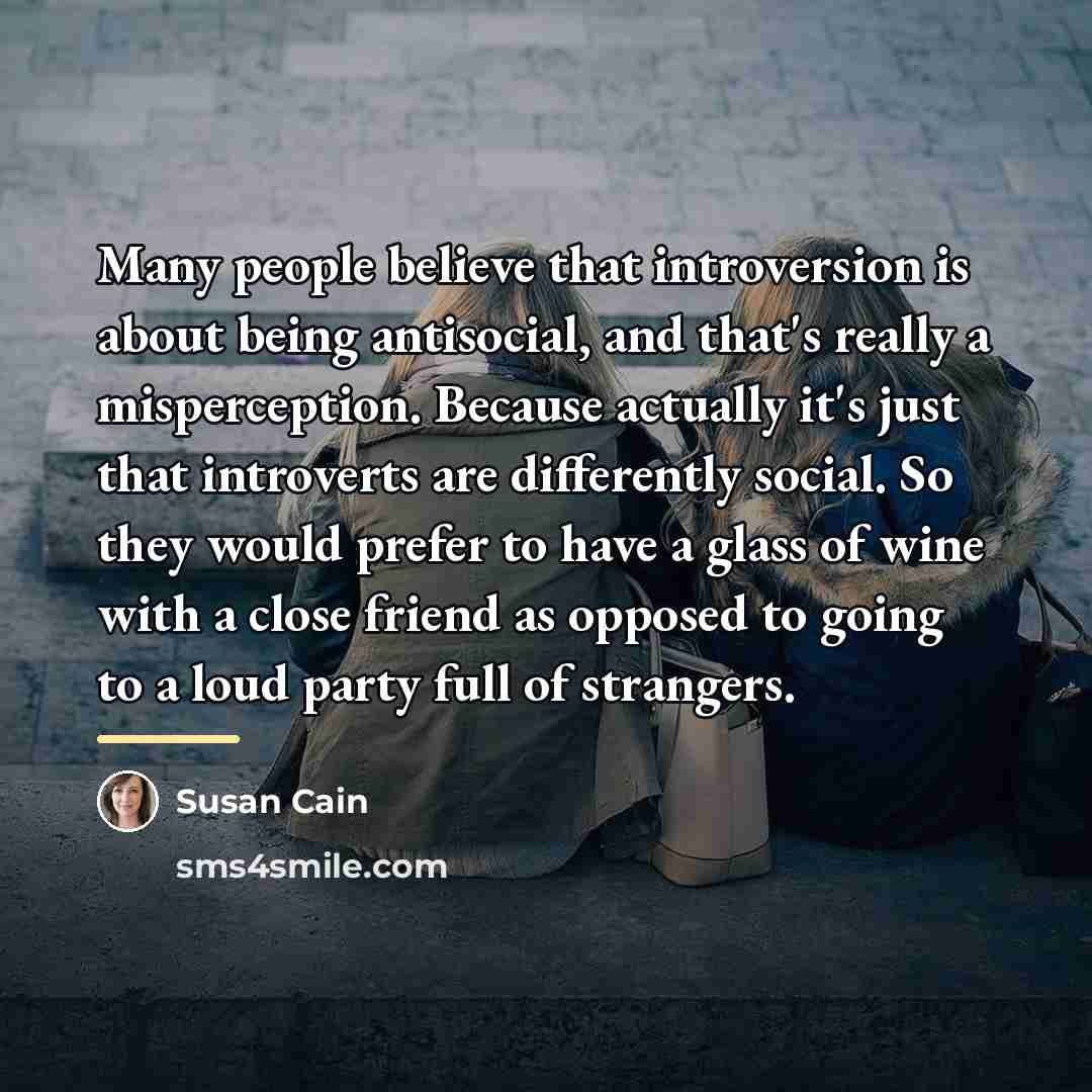 “Many people believe that introversion is about being antisocial, and…” quote by Susan Cain