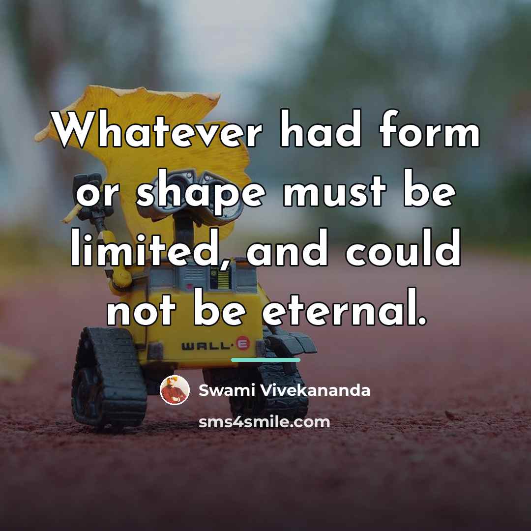 “Whatever had form or shape must be limited, and could…” quote by Swami Vivekananda