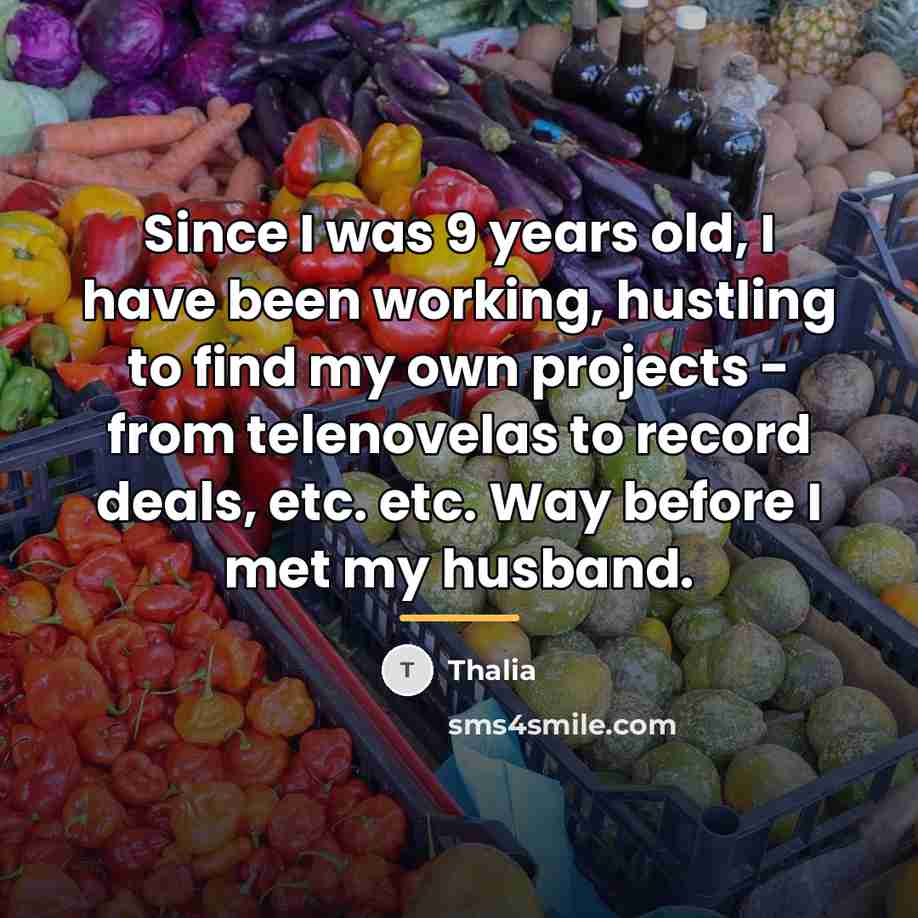 “Since I was 9 years old, I have been working,…” quote by Thalia