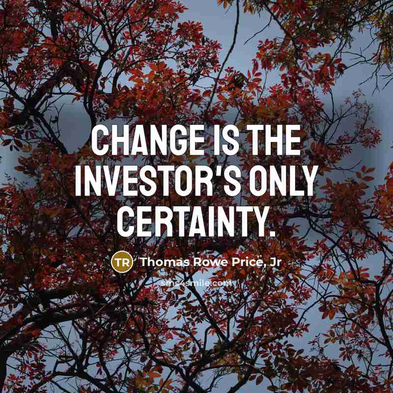 “Change is the investor's only certainty.…” quote by Thomas Rowe Price, Jr