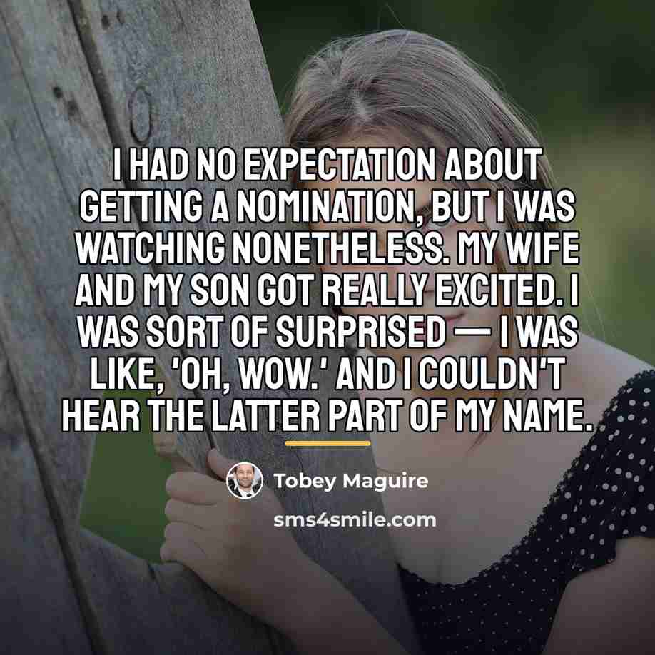 “I had no expectation about getting a nomination, but I…” quote by Tobey Maguire