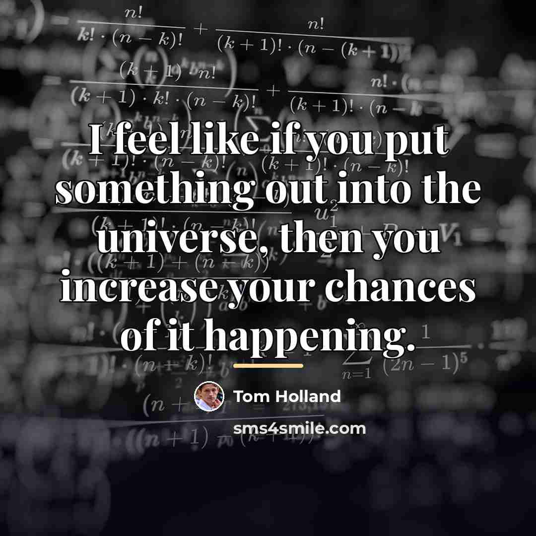 “I feel like if you put something out into the…” quote by Tom Holland