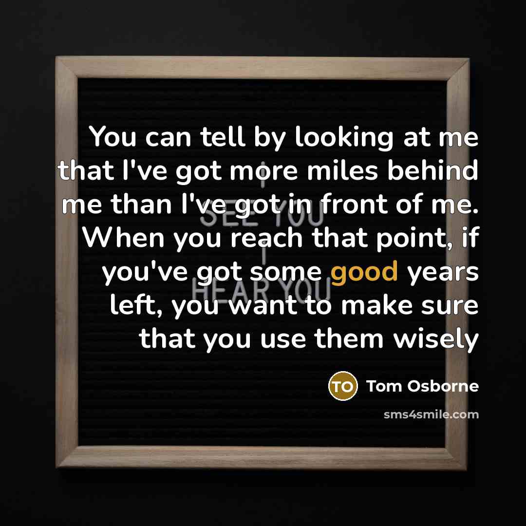 “You can tell by looking at me that I've got…” quote by Tom Osborne
