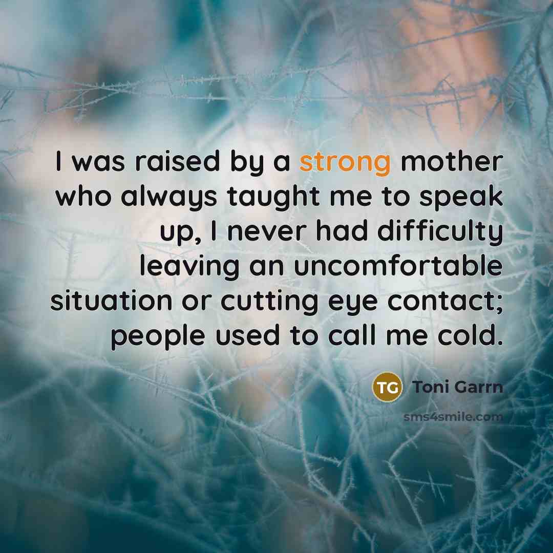 “I was raised by a strong mother who always taught…” quote by Toni Garrn