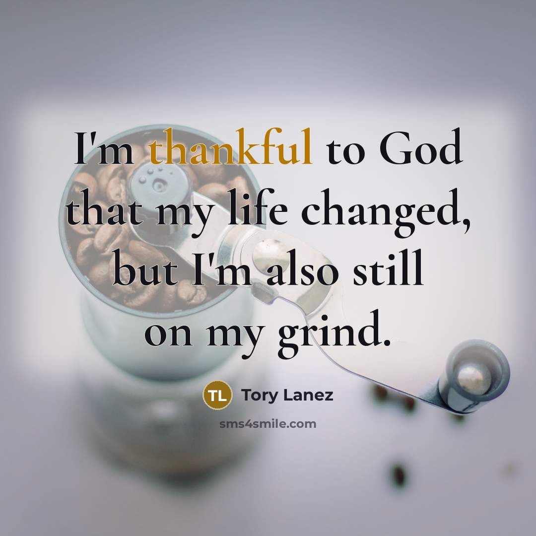 “I'm thankful to God that my life changed, but I'm…” quote by Tory Lanez