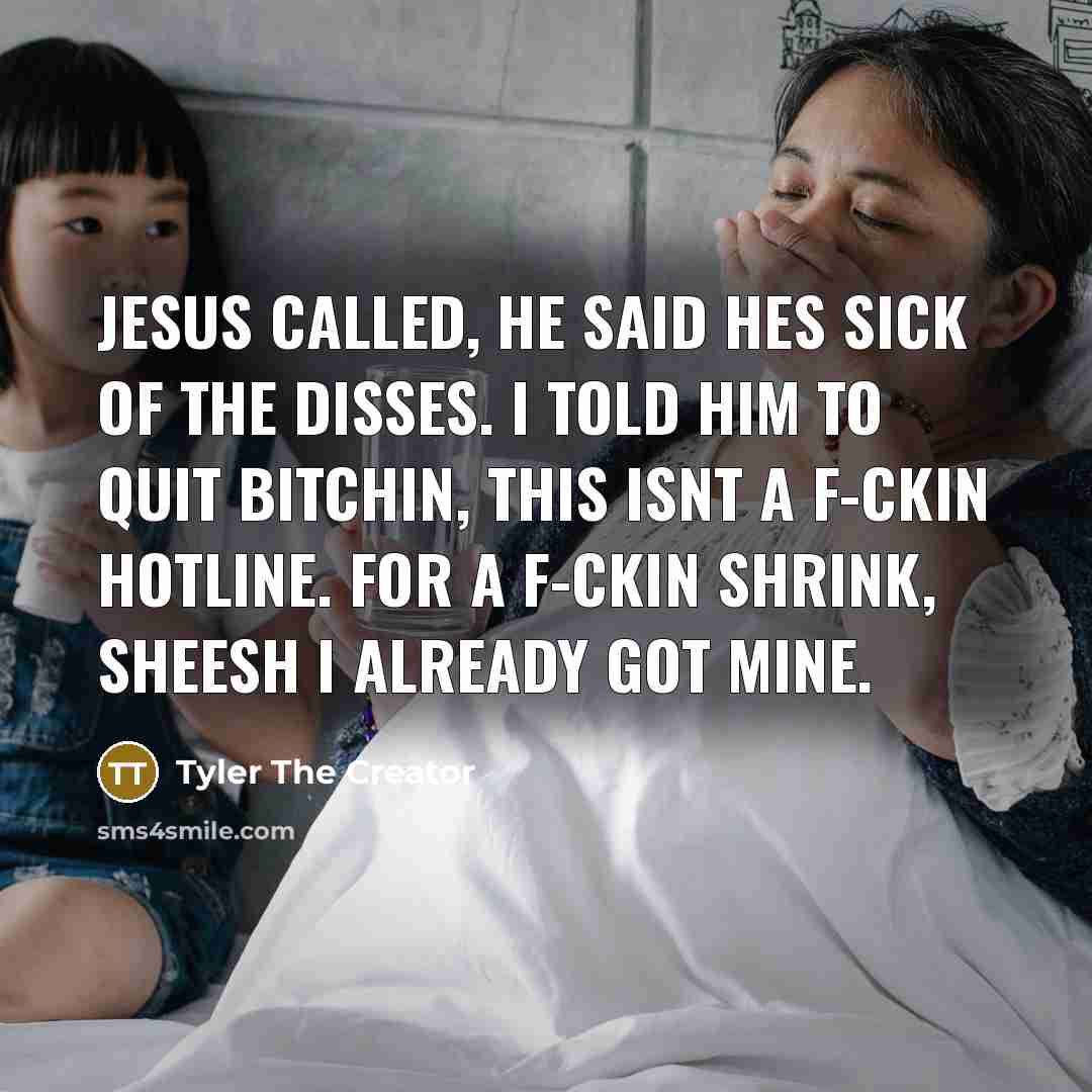 “Jesus called, he said hes sick of the disses. I…” quote by Tyler The Creator