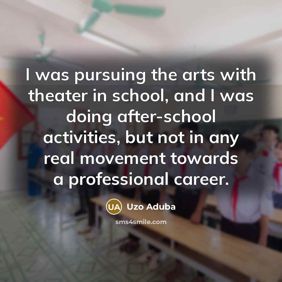 “I was pursuing the arts with theater in school, and…” quote by Uzo Aduba