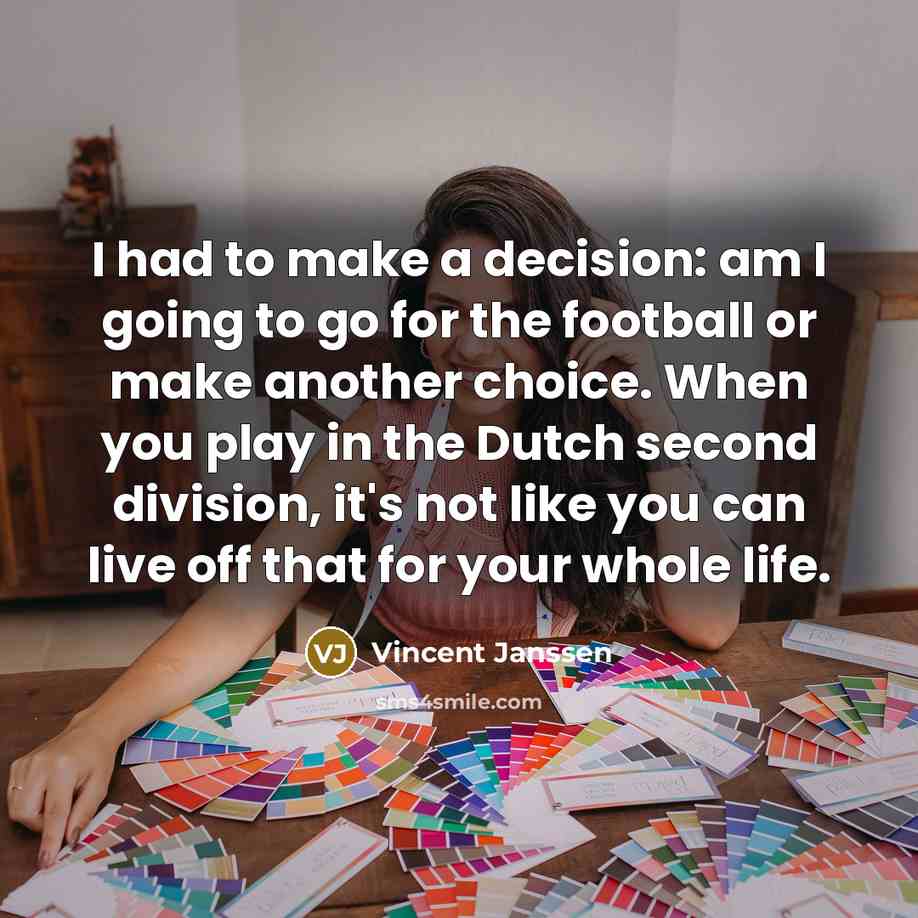“I had to make a decision: am I going to…” quote by Vincent Janssen