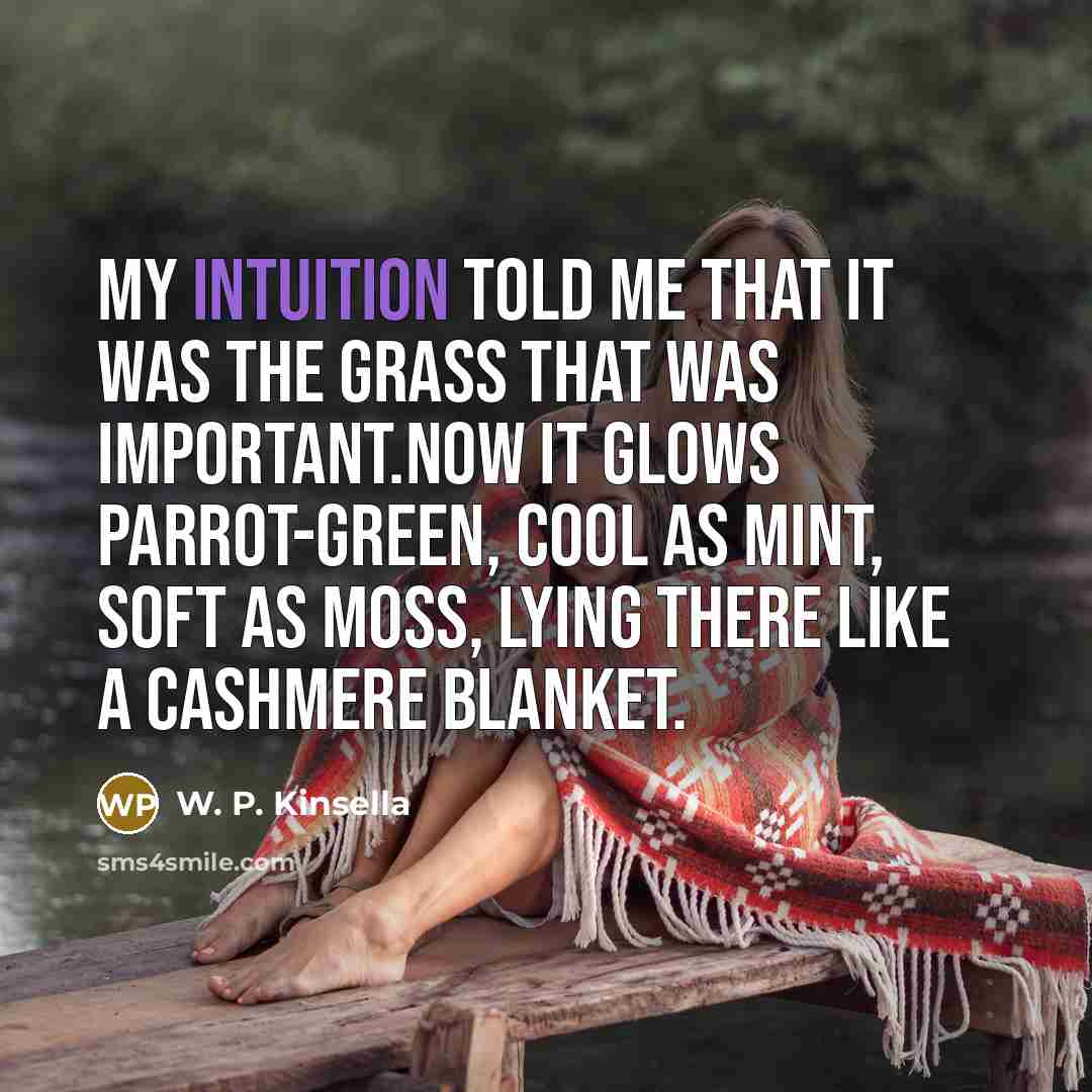 “My intuition told me that it was the grass that…” quote by W. P. Kinsella