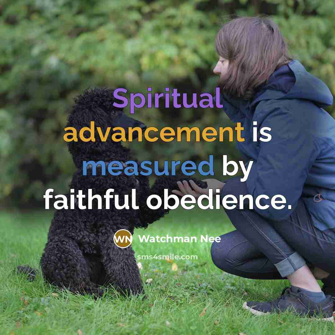 “Spiritual advancement is measured by faithful obedience.…” quote by Watchman Nee