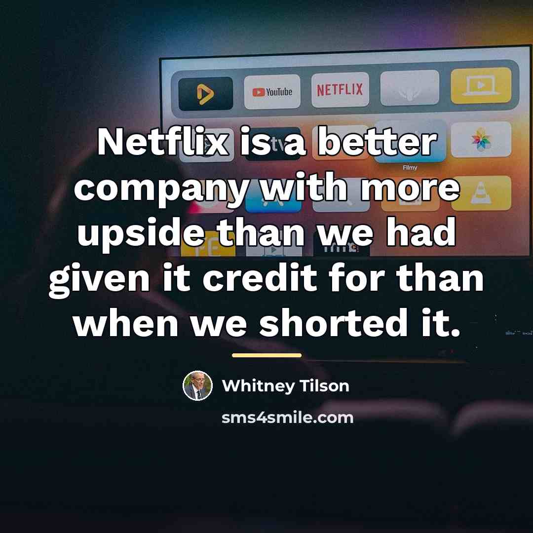“Netflix is a better company with more upside than we…” quote by Whitney Tilson