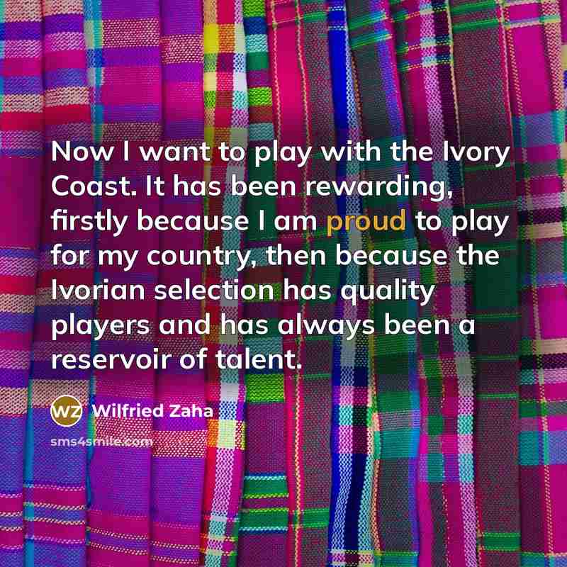 “Now I want to play with the Ivory Coast. It…” quote by Wilfried Zaha