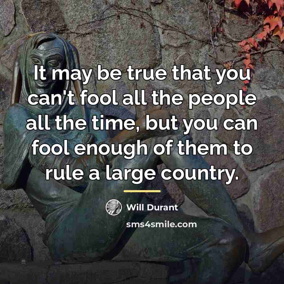 “It may be true that you can't fool all the…” quote by Will Durant