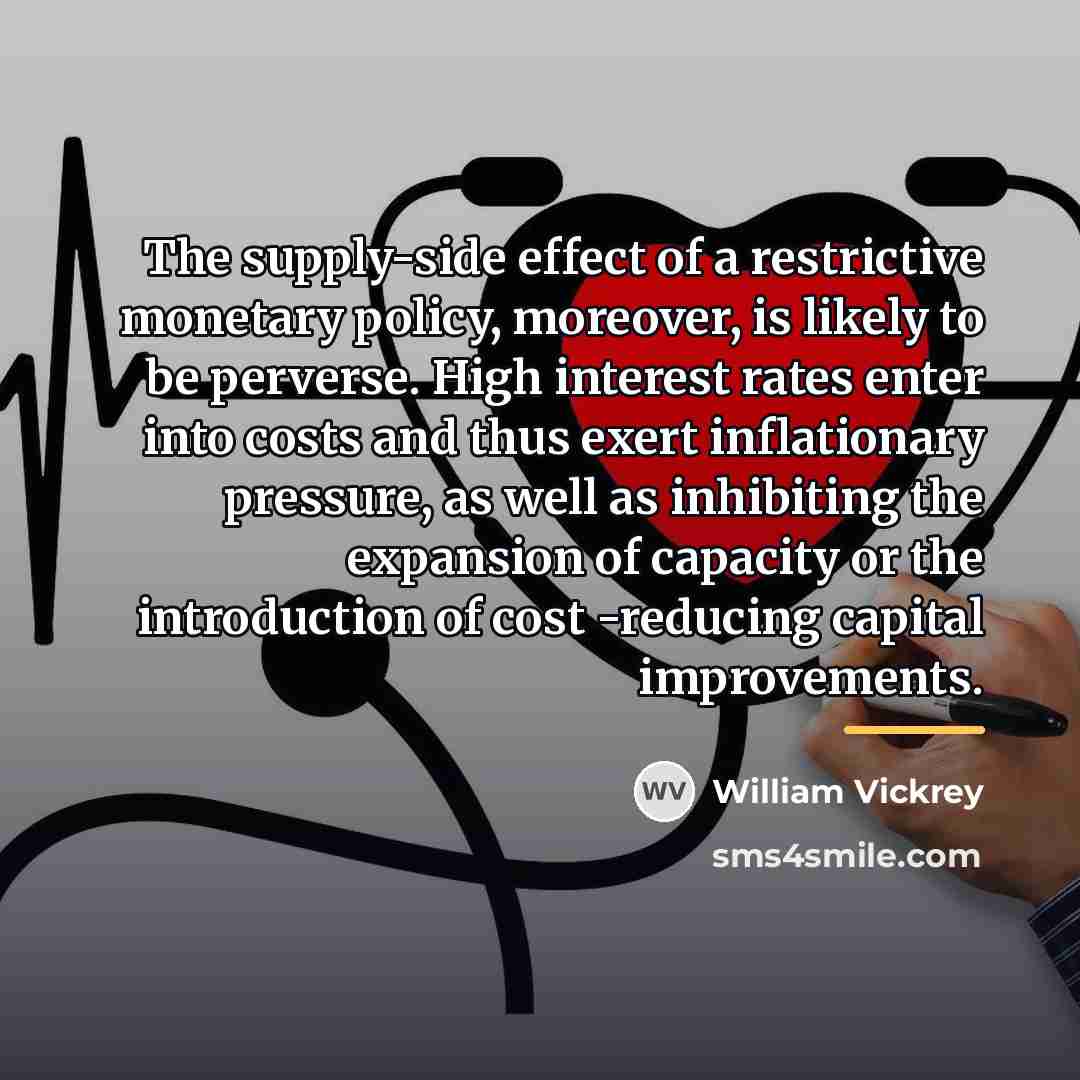 “The supply-side effect of a restrictive monetary policy, moreover, is…” quote by William Vickrey