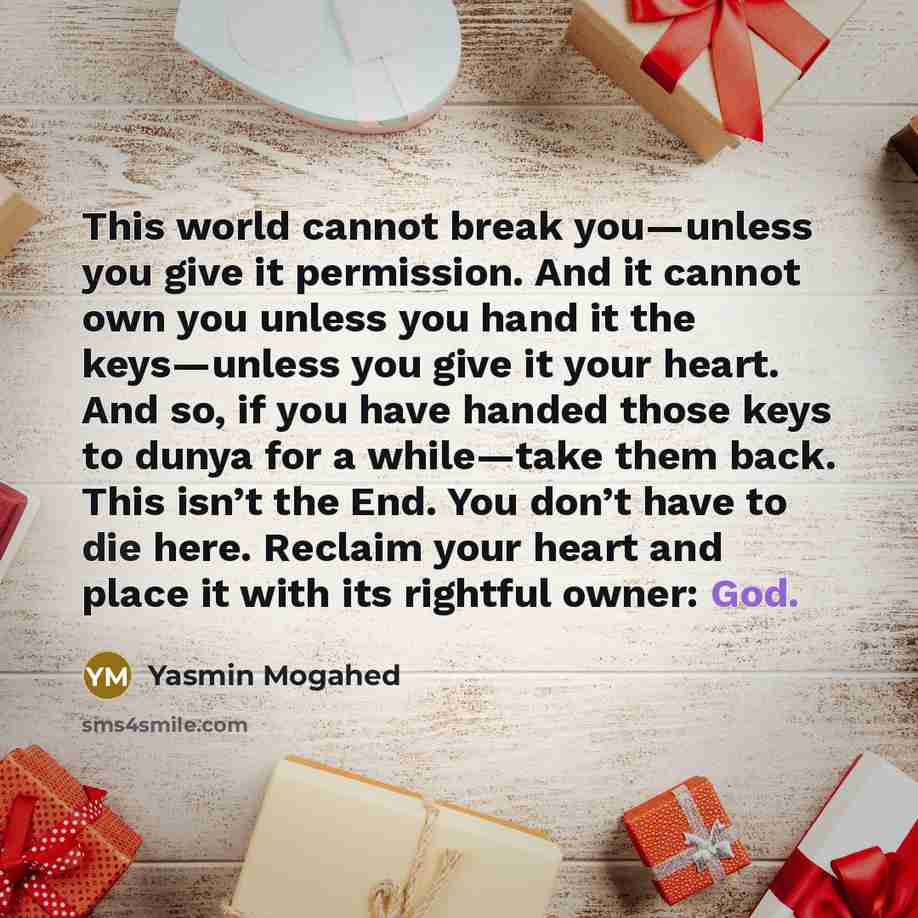 “This world cannot break you—unless you give it permission. And…” quote by Yasmin Mogahed