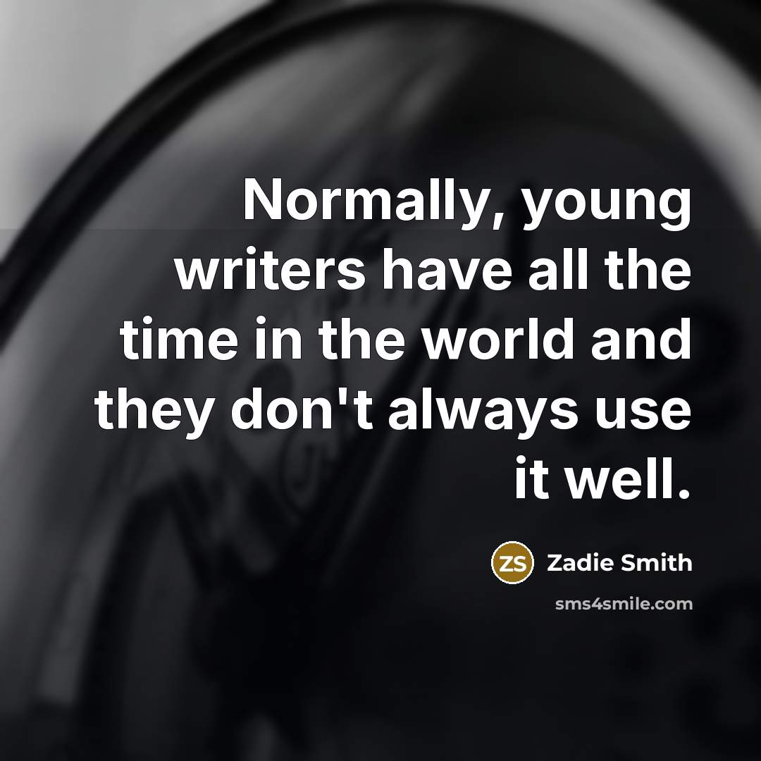 “Normally, young writers have all the time in the world…” quote by Zadie Smith