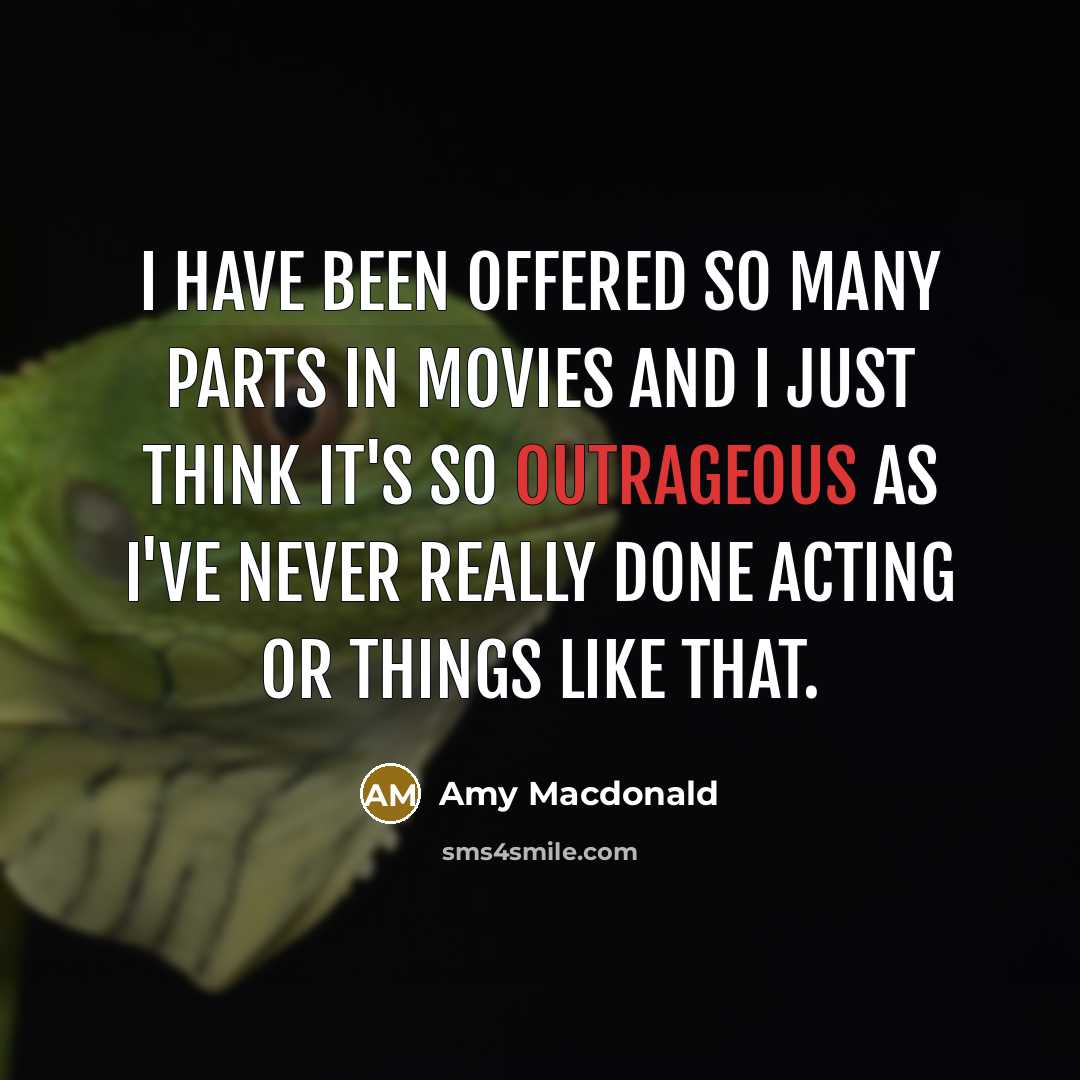 “I have been offered so many parts in movies and…” quote by Amy Macdonald