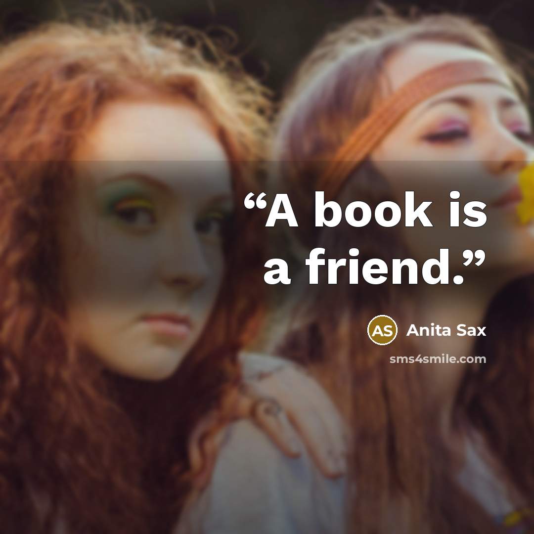 “A book is a friend.” quote by Anita Sax