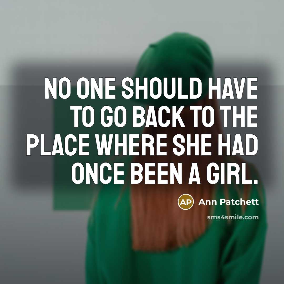 “No one should have to go back to the place…” quote by Ann Patchett