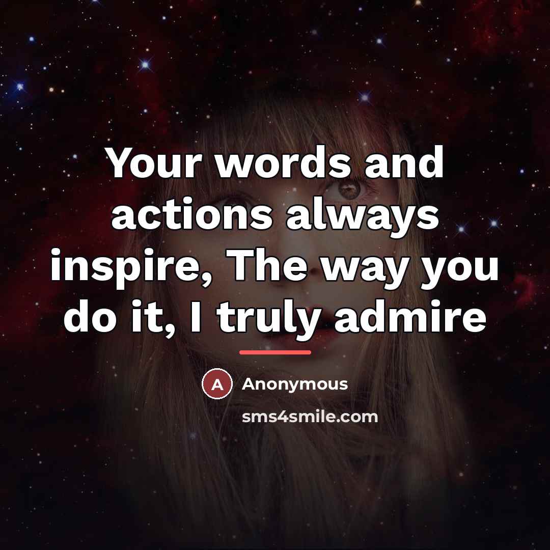 “Your words and actions always inspire, The way you do…” quote by Anonymous
