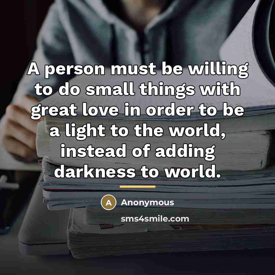 “A person must be willing to do small things with…” quote by Anonymous