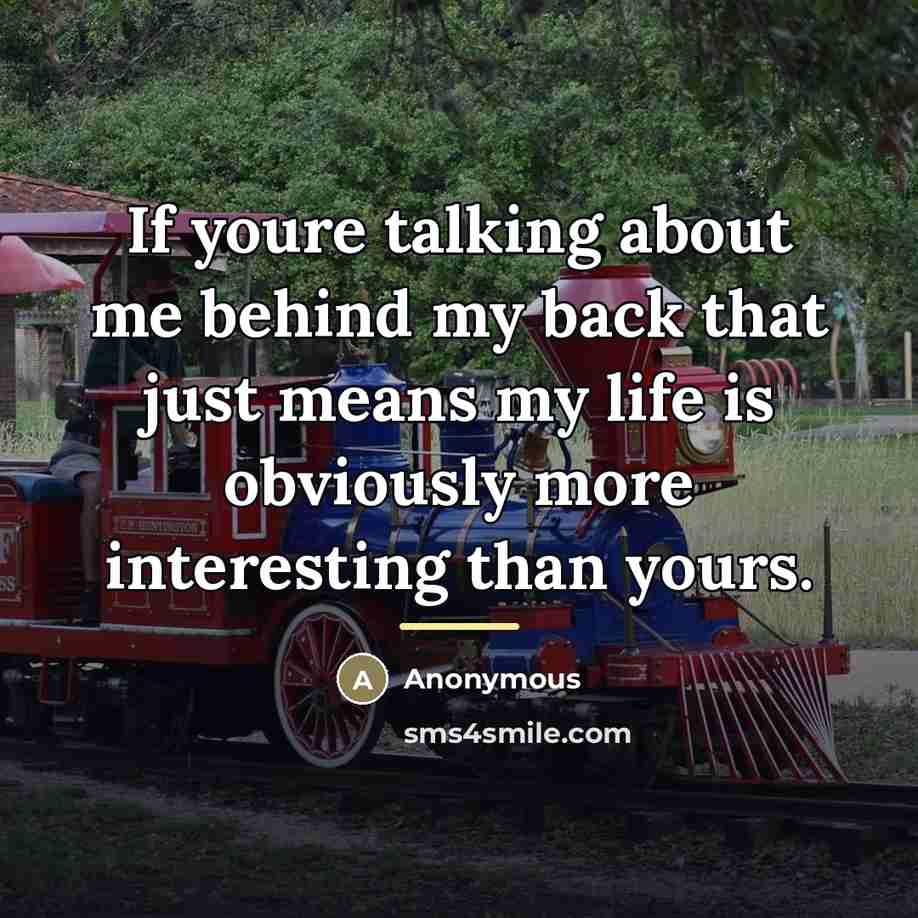 “If youre talking about me behind my back that just…” quote by Anonymous