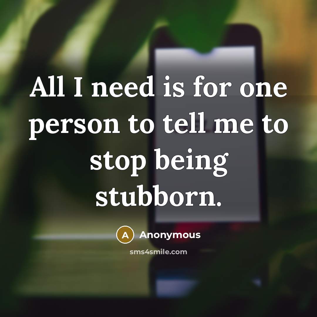 “All I need is for one person to tell me…” quote by Anonymous