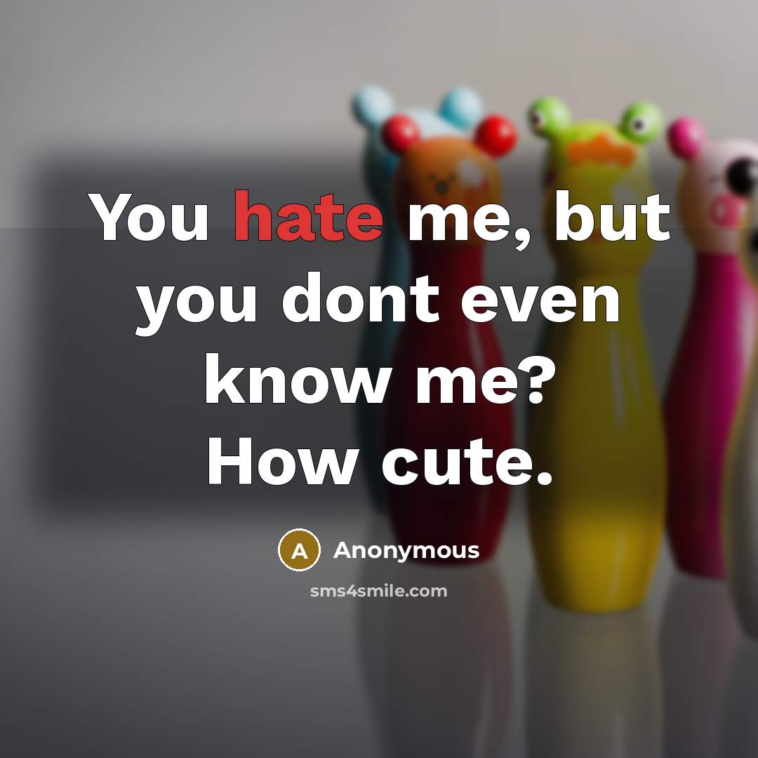 “You hate me, but you dont even know me? How…” quote by Anonymous