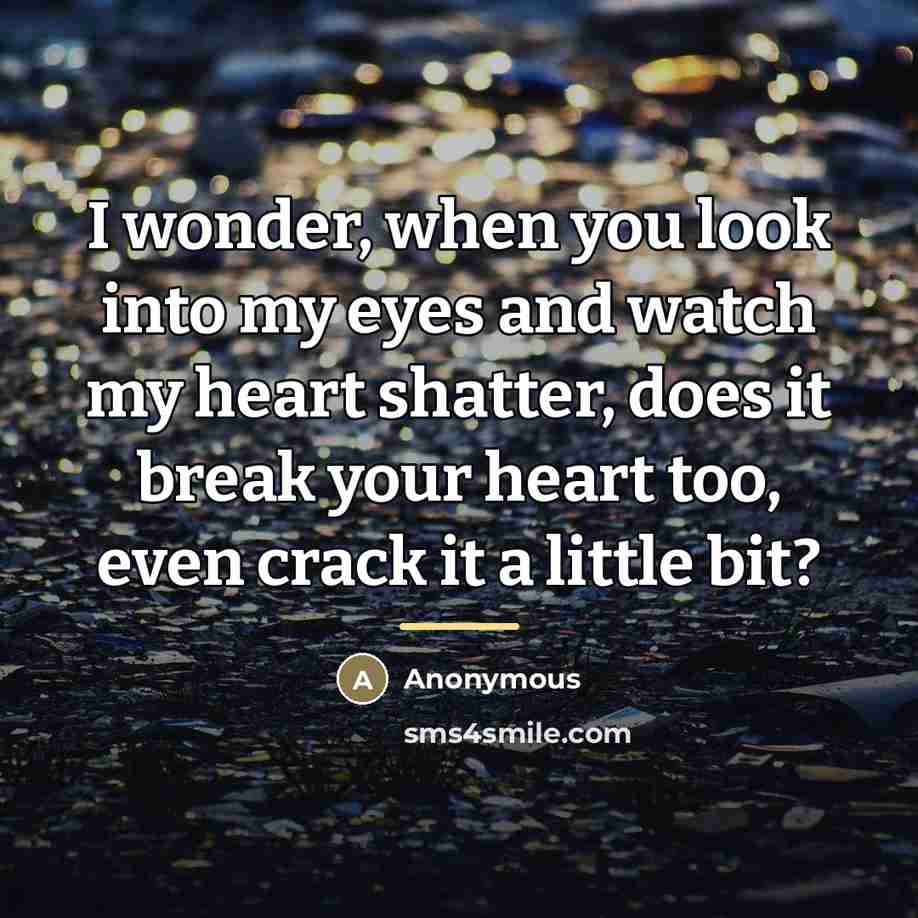“I wonder, when you look into my eyes and watch…” quote by Anonymous