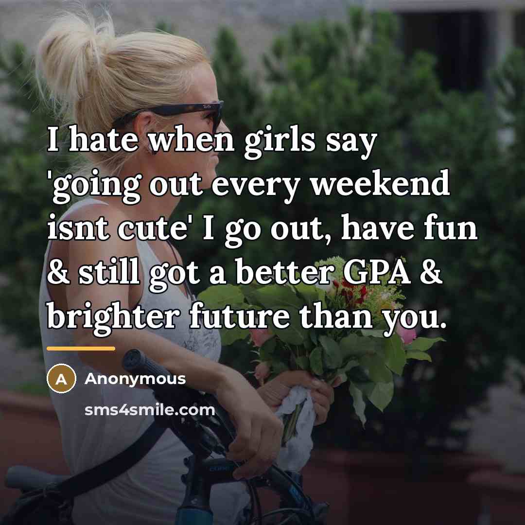“I hate when girls say 'going out every weekend isnt…” quote by Anonymous
