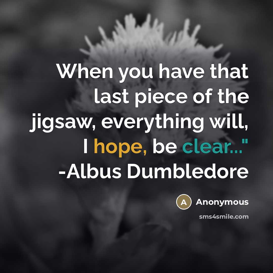 “When you have that last piece of the jigsaw, everything…” quote by Anonymous